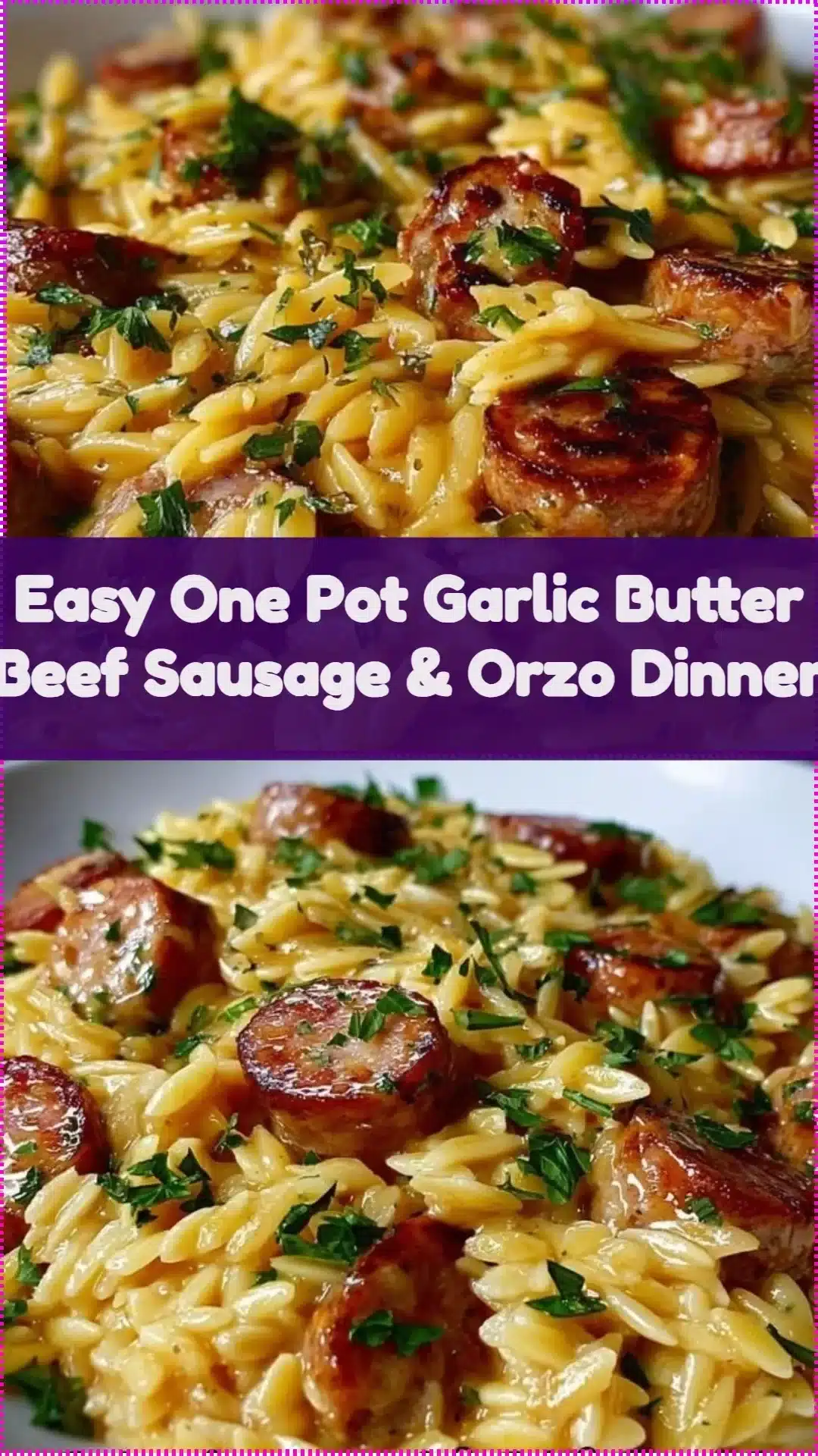 Delicious one-pot garlic butter beef sausage with orzo for a quick dinner